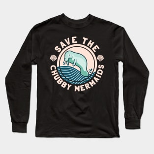 Save The Chubby Mermaids Funny Manatee Gift Long Sleeve T-Shirt